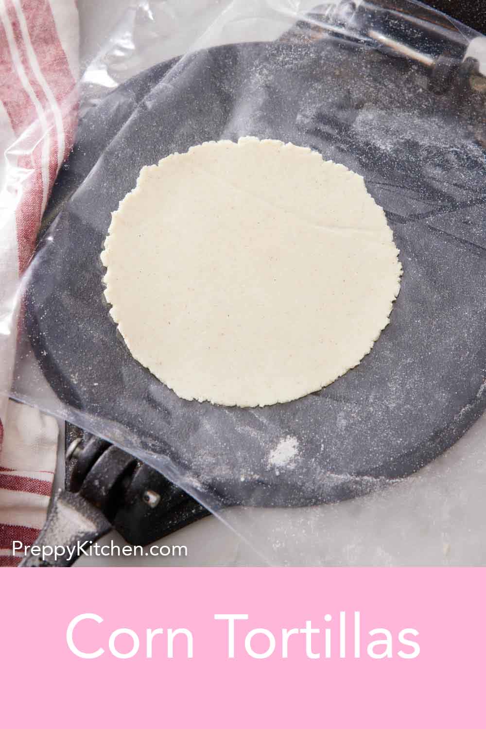Corn Tortillas - Preppy Kitchen