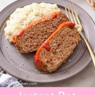 Pinterest graphic of a plate with two slices of Instant Pot meatloaf with mashed potatoes. A fork on the plate beside the meatloaf.